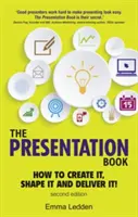 Präsentationsbuch, 2/E - Wie man eine Präsentation erstellt, gestaltet und hält! Verbessern Sie jetzt Ihre Präsentationsfähigkeiten - Presentation Book, 2/E - How to Create it, Shape it and Deliver it! Improve Your Presentation Skills Now