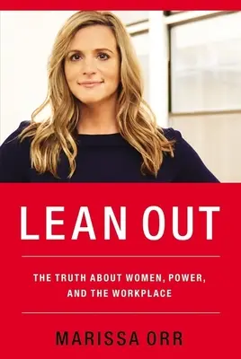 Herauslehnen: Die Wahrheit über Frauen, Macht und den Arbeitsplatz - Lean Out: The Truth about Women, Power, and the Workplace