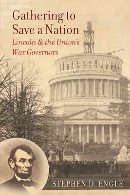 Versammeln zur Rettung einer Nation: Lincoln und die Kriegsgouverneure der Union - Gathering to Save a Nation: Lincoln and the Union's War Governors