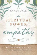 Die spirituelle Kraft der Empathie: Entwickeln Sie Ihre intuitiven Gaben für eine mitfühlende Verbindung - The Spiritual Power of Empathy: Develop Your Intuitive Gifts for Compassionate Connection