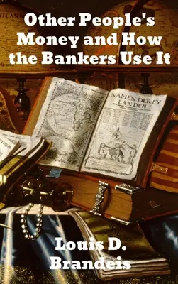 Das Geld anderer Leute und wie die Banker es verwenden - Other People's Money and How The Bankers Use It