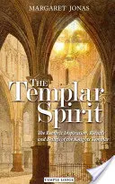 Der Geist der Templer: Die esoterische Inspiration, die Rituale und der Glaube der Tempelritter - The Templar Spirit: The Esoteric Inspiration, Rituals, and Beliefs of the Knights Templar