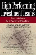 Leistungsstarke Investmentteams: Wie man die besten Praktiken von Top-Firmen erreicht - High Performing Investment Teams: How to Achieve Best Practices of Top Firms