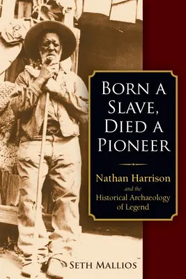 Als Sklave geboren, als Pionier gestorben: Nathan Harrison und die historische Archäologie der Legende - Born a Slave, Died a Pioneer: Nathan Harrison and the Historical Archaeology of Legend