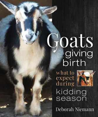 Ziegen bei der Geburt: Was Sie während der Gebärsaison erwartet - Goats Giving Birth: What to Expect During Kidding Season