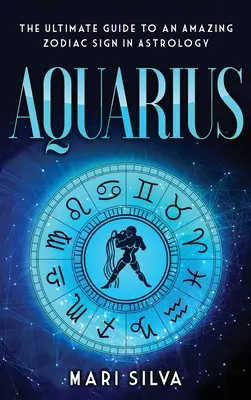 Wassermann: Der ultimative Leitfaden für ein erstaunliches Tierkreiszeichen in der Astrologie - Aquarius: The Ultimate Guide to an Amazing Zodiac Sign in Astrology