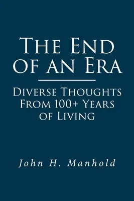 Das Ende einer Ära: Vielfältige Gedanken aus über 100 Jahren Leben - The End of an Era: Diverse Thoughts From 100+ Years of Living