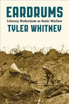 Trommelfelle: Die literarische Moderne als akustische Kriegsführung - Eardrums: Literary Modernism as Sonic Warfare