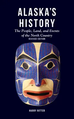 Alaskas Geschichte, überarbeitete Ausgabe: Die Menschen, das Land und die Ereignisse des Nordlandes - Alaska's History, Revised Edition: The People, Land, and Events of the North Country