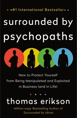 Umgeben von Psychopathen: Wie Sie sich vor Manipulation und Ausbeutung im Beruf (und im Leben) schützen können - Surrounded by Psychopaths: How to Protect Yourself from Being Manipulated and Exploited in Business (and in Life)