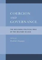 Zwang und Regieren: Die abnehmende politische Rolle des Militärs in Asien - Coercion and Governance: The Declining Political Role of the Military in Asia