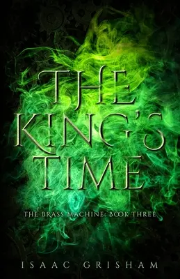 The King's Time: Die Messingmaschine: Buch Drei - The King's Time: The Brass Machine: Book Three