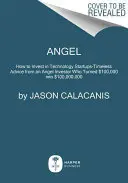 Angel: Wie man in Technologie-Startups investiert - Zeitlose Ratschläge von einem Angel-Investor, der 100.000 Dollar in 100.000.000 Dollar verwandelt hat - Angel: How to Invest in Technology Startups--Timeless Advice from an Angel Investor Who Turned $100,000 Into $100,000,000