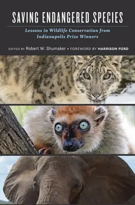 Die Rettung gefährdeter Arten: Lektionen zum Schutz der Tierwelt von Indianapolis-Preisträgern - Saving Endangered Species: Lessons in Wildlife Conservation from Indianapolis Prize Winners