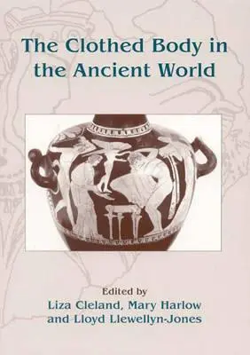 Der bekleidete Körper in der antiken Welt - The Clothed Body in the Ancient World