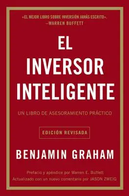 El Inversor Inteligente: Un Libro de Asesoramiento Prctico = Der intelligente Anleger - El Inversor Inteligente: Un Libro de Asesoramiento Prctico = The Intelligent Investor