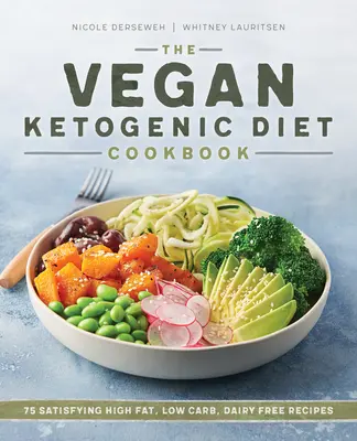 Das Vegane Ketogene Diät-Kochbuch: 75 sättigende, fettreiche, kohlenhydratarme und milchfreie Rezepte - The Vegan Ketogenic Diet Cookbook: 75 Satisfying High Fat, Low Carb, Dairy Free Recipes