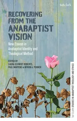 Die täuferische Vision wiedergewinnen: Neue Aufsätze zur täuferischen Identität und theologischen Methode - Recovering from the Anabaptist Vision: New Essays in Anabaptist Identity and Theological Method