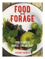 Lebensmittel, die Sie selbst sammeln können: Essbare Pflanzen zum Ernten, Kochen und Genießen - Food You Can Forage: Edible Plants to Harvest, Cook and Enjoy