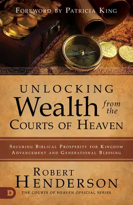 Reichtum aus den Höfen des Himmels freilegen: Sicherung des biblischen Wohlstands für Königreichsfortschritt und Generationensegen - Unlocking Wealth from the Courts of Heaven: Securing Biblical Prosperity for Kingdom Advancement and Generational Blessing