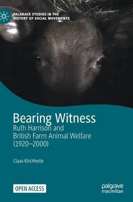 Zeugnis ablegen: Ruth Harrison und der britische Nutztierschutz (1920-2000) - Bearing Witness: Ruth Harrison and British Farm Animal Welfare (1920-2000)