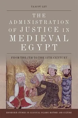 Die Rechtspflege im mittelalterlichen Ägypten: Vom 7. bis zum 12. Jahrhundert - The Administration of Justice in Medieval Egypt: From the 7th to the 12th Century