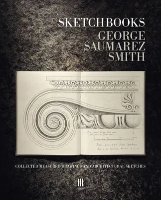 Skizzenbücher: Gesammelte Vermessungszeichnungen und Architekturskizzen - Sketchbooks: Collected Measured Drawings and Architectural Sketches