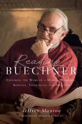 Buechner lesen: Erkundung des Werks eines meisterhaften Memoirenschreibers, Romanciers, Theologen und Predigers - Reading Buechner: Exploring the Work of a Master Memoirist, Novelist, Theologian, and Preacher