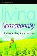 Sensationell leben: Die eigenen Sinne verstehen - Living Sensationally: Understanding Your Senses