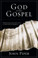 Gott ist das Evangelium - Meditationen über Gottes Liebe als Geschenk seiner selbst (Piper John (Autor)) - God is the Gospel - Meditations On God'S Love As The Gift Of Himself (Piper John (Author))