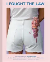 Ich kämpfte gegen das Gesetz: Fotografien von Olivia Locher mit den seltsamsten Gesetzen aus jedem der 50 Bundesstaaten (Quirky Book of Laws, Strange Facts) - I Fought the Law: Photographs by Olivia Locher of the Strangest Laws from Each of the 50 States (Quirky Book of Laws, Strange Facts)