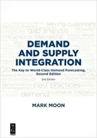 Integration von Angebot und Nachfrage: Der Schlüssel zur Weltklasse-Nachfrageprognose, zweite Auflage - Demand and Supply Integration: The Key to World-Class Demand Forecasting, Second Edition