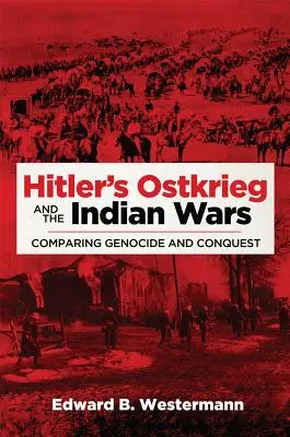 Hitlers Ostkrieg und die Indianerkriege: Völkermord und Eroberung im Vergleich - Hitler's Ostkrieg and the Indian Wars: Comparing Genocide and Conquest