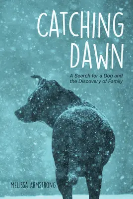 Catching Dawn: Die Suche nach einem Hund und die Entdeckung der Familie - Catching Dawn: A Search for a Dog and the Discovery of Family