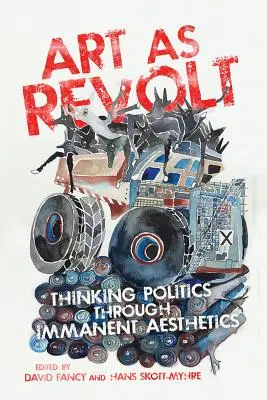 Kunst als Revolte: Politik durch immanente Ästhetik denken - Art as Revolt: Thinking Politics Through Immanent Aesthetics