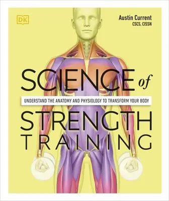 Wissenschaft des Krafttrainings - Verstehen Sie die Anatomie und Physiologie, um Ihren Körper zu verändern - Science of Strength Training - Understand the Anatomy and Physiology to Transform Your Body