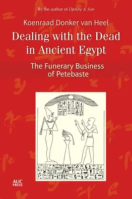 Der Umgang mit den Toten im alten Ägypten: Das Bestattungswesen von Petebaste - Dealing with the Dead in Ancient Egypt: The Funerary Business of Petebaste