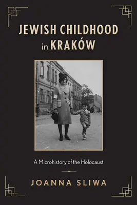 Jüdische Kindheit in Krakw: Eine Mikrogeschichte des Holocausts - Jewish Childhood in Krakw: A Microhistory of the Holocaust