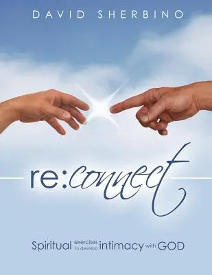 Wiederverbinden: Exerzitien zur Entwicklung der Intimität mit Gott - Reconnect: Spiritual Exercises to Develop Intimacy with God