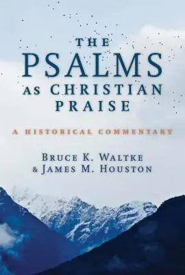 Die Psalmen als christlicher Lobpreis: Ein historischer Kommentar - The Psalms as Christian Praise: A Historical Commentary