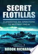 Secret Flotillas Vol 1: Geheime Seeoperationen in der Bretagne 1940-44 - Secret Flotillas Vol 1: Clandestine Sea Operations to Brittany 1940-44