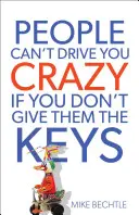 Menschen können dich nicht verrückt machen, wenn du ihnen nicht die Schlüssel gibst - People Can't Drive You Crazy If You Don't Give Them the Keys
