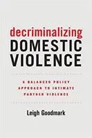 Entkriminalisierung häuslicher Gewalt, 7: Ein ausgewogener politischer Ansatz gegen Gewalt in der Partnerschaft - Decriminalizing Domestic Violence, 7: A Balanced Policy Approach to Intimate Partner Violence