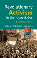 Revolutionärer Aktivismus in den 1950er und 60er Jahren. Band 2. Großbritannien 1965 - 1970 - Revolutionary Activism in the 1950s & 60s. Volume 2. Britain 1965 - 1970