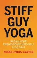 Stiff Guy Yoga - In 30 Tagen zum Selbstwertgefühl der Zwanziger zurückkehren - Stiff Guy Yoga - Regain Your Twentysomething Self in 30 Days