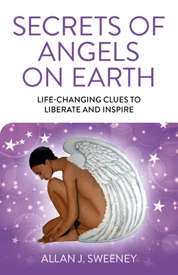 Die Geheimnisse der Engel auf Erden: Lebensverändernde Hinweise zum Befreien und Inspirieren - Secrets of Angels on Earth: Life-Changing Clues to Liberate and Inspire