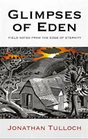Einblicke in den Garten Eden: Feldnotizen vom Rande der Ewigkeit - Glimpses of Eden: Field Notes from the Edge of Eternity