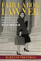 Fair Labor Lawyer: Das bemerkenswerte Leben der New-Deal-Anwältin und Anwältin am Obersten Gerichtshof Bessie Margolin - Fair Labor Lawyer: The Remarkable Life of New Deal Attorney and Supreme Court Advocate Bessie Margolin