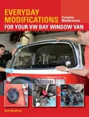 Alltägliche Modifikationen für Ihren VW-Bay-Window-Van: Wie Sie Ihren klassischen Van lebens- und genusswerter machen - Everyday Modifications for Your VW Bay Window Van: How to Make Your Classic Van Easier to Live with and Enjoy