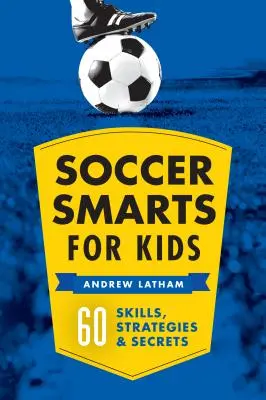 Fußballwissen für Kinder: 60 Fertigkeiten, Strategien und Geheimnisse - Soccer Smarts for Kids: 60 Skills, Strategies, and Secrets